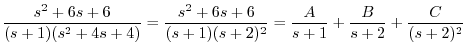 $\displaystyle \frac{s^2 + 6s + 6}{(s+1)(s^2+4s+4)} = \frac{s^2 + 6s + 6}{(s+1)(s+2)^{2}} = \frac{A}{s+1} + \frac{B}{s+2} + \frac{C}{(s+2)^2} $