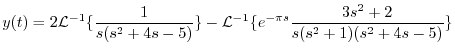 $\displaystyle y(t) = 2{\cal L}^{-1}\{\frac{1}{s(s^2 + 4s -5)}\} - {\cal L}^{-1}\{e^{-\pi s}\frac{3s^2 + 2}{s(s^2 + 1)(s^2 + 4s -5)} \} $