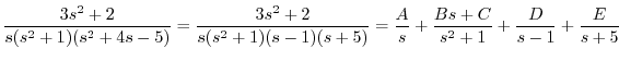 $\displaystyle \frac{3s^2 + 2}{s(s^2 + 1)(s^2 + 4s -5)} = \frac{3s^2 + 2}{s(s^2 ...
...)(s+5)} = \frac{A}{s} + \frac{Bs + C}{s^2 + 1} + \frac{D}{s-1} + \frac{E}{s+5} $