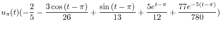 $\displaystyle u_{\pi}(t)(-\frac{2}{5} - \frac{3\cos{(t-\pi)}}{26} + \frac{\sin{(t-\pi)}}{13} + \frac{5e^{t-\pi}}{12} + \frac{77e^{-5(t-\pi)}}{780})$