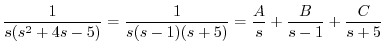 $\displaystyle \frac{1}{s(s^2 + 4s -5)} = \frac{1}{s(s-1)(s+5)} = \frac{A}{s} + \frac{B}{s-1} + \frac{C}{s+5} $