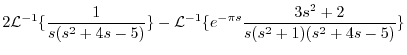$\displaystyle 2{\cal L}^{-1}\{\frac{1}{s(s^2 + 4s -5)}\} - {\cal L}^{-1}\{e^{-\pi s}\frac{3s^2 + 2}{s(s^2 + 1)(s^2 + 4s -5)} \}$