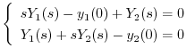 $\left\{\begin{array}{l}
sY_{1}(s) - y_{1}(0) + Y_{2}(s) = 0\\
Y_{1}(s) + sY_{2}(s) - y_{2}(0) = 0
\end{array}\right . $