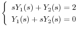 $\left\{\begin{array}{l}
sY_{1}(s) + Y_{2}(s) = 2\\
Y_{1}(s) + sY_{2}(s) = 0
\end{array}\right . $