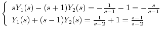 $\displaystyle \left\{\begin{array}{l}
sY_{1}(s) - (s + 1)Y_{2}(s) = -\frac{1}{s...
...(s) + (s - 1)Y_{2}(s) = \frac{1}{s-2} + 1 = \frac{s-1}{s-2}
\end{array}\right. $