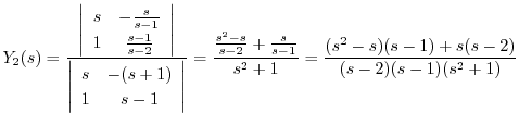 $\displaystyle Y_{2}(s) = \frac{\left\vert\begin{array}{cc}
s & -\frac{s}{s-1}\...
...2} + \frac{s}{s-1}}{s^2 +1} = \frac{(s^2 - s)(s-1)+s(s-2)}{(s-2)(s-1)(s^2 + 1)}$