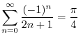 $\displaystyle \sum_{n=0}^{\infty} \frac{(-1)^{n}}{2n+1} = \frac{\pi}{4} \ $