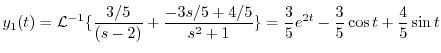 $\displaystyle y_{1}(t) = {\cal L}^{-1}\{\frac{3/5}{(s-2)} + \frac{-3s/5+4/5}{s^2 + 1} \} = \frac{3}{5}e^{2t} -\frac{3}{5}\cos{t} + \frac{4}{5}\sin{t} $