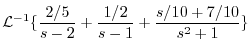 $\displaystyle {\cal L}^{-1}\{\frac{2/5}{s-2} + \frac{1/2}{s-1} + \frac{s/10+7/10}{s^2 + 1}\}$