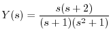 $\displaystyle Y(s) = \frac{s(s+2)}{(s+1)(s^2 + 1)} $