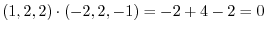 $\displaystyle (1,2,2) \cdot (-2,2,-1) = -2 + 4 - 2 = 0 $