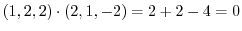 $\displaystyle (1,2,2) \cdot (2,1,-2) = 2 + 2 -4 = 0 $