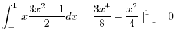 $\displaystyle \int_{-1}^{1}x\frac{3x^2 - 1}{2} dx = \frac{3x^4}{8} - \frac{x^2}{4}\mid_{-1}^{1} = 0$