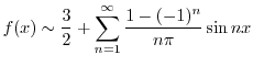 $\displaystyle f(x) \sim \frac{3}{2} + \sum_{n=1}^{\infty} \frac{1 - (-1)^{n}}{n\pi}\sin{nx} $