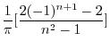 $\displaystyle \frac{1}{\pi}[\frac{2(-1)^{n+1} -2}{n^2 - 1} ]$