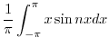 $\displaystyle \frac{1}{\pi}\int_{-\pi}^{\pi}x \sin{nx}dx$