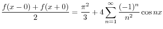 $\displaystyle \frac{f(x-0) + f(x+0)}{2} = \frac{\pi^2}{3} + 4\sum_{n=1}^{\infty}\frac{(-1)^{n}}{n^2} \cos{nx} $