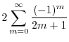 $\displaystyle 2\sum_{m=0}^{\infty}\frac{(-1)^{m}}{2m+1}$