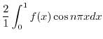 $\displaystyle \frac{2}{1}\int_{0}^{1}f(x)\cos{n\pi x}dx$