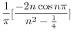 $\displaystyle \frac{1}{\pi}[\frac{-2n\cos{n\pi}}{n^2 - \frac{1}{4} } ]$
