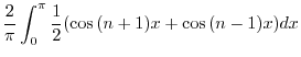 $\displaystyle \frac{2}{\pi}\int_{0}^{\pi}\frac{1}{2}(\cos{(n + 1)x} + \cos{(n -1)x} )dx$