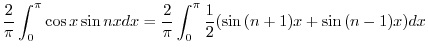 $\displaystyle \frac{2}{\pi}\int_{0}^{\pi}\cos{x} \sin{n x} dx = \frac{2}{\pi}\int_{0}^{\pi}\frac{1}{2}(\sin{(n + 1)x} + \sin{(n -1)x} )dx$