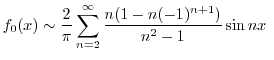 $\displaystyle f_{0}(x) \sim \frac{2}{\pi}\sum_{n=2}^{\infty}\frac{n(1-n(-1)^{n+1})}{n^2 - 1}\sin{nx} \ $