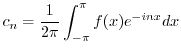 $\displaystyle c_{n} = \frac{1}{2\pi}\int_{-\pi}^{\pi}f(x)e^{-inx}dx $