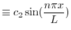 $\displaystyle{\equiv c_{2}\sin(\frac{n\pi x}{L})}$