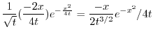 $\displaystyle \frac{1}{\sqrt{t}}(\frac{-2x}{4t})e^{-\frac{x^{2}}{4t}}= \frac{-x}{2t^{3/2}}e^{-x^2}/{4t}$