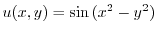 $u(x,y) = \sin{(x^2 - y^2)}$
