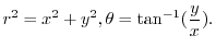 $\displaystyle r^2 = x^2 + y^2, \theta = \tan^{-1}(\frac{y}{x})D$