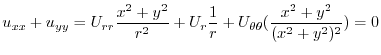 $\displaystyle u_{xx} + u_{yy} = U_{rr}\frac{x^2 + y^2}{r^2} + U_{r}\frac{1}{r} + U_{\theta\theta}(\frac{x^2 + y^2}{(x^2+ y^2)^2}) = 0$