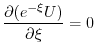 $\displaystyle \frac{\partial(e^{-\xi} U)}{\partial \xi} = 0 $
