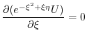 $\displaystyle \frac{\partial(e^{-\xi^2 + \xi \eta} U)}{\partial \xi} = 0 $