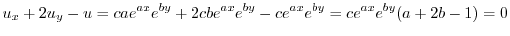 $\displaystyle u_{x} + 2u_{y} - u = cae^{ax}e^{by} + 2cbe^{ax}e^{by} - ce^{ax}e^{by} = ce^{ax}e^{by}(a + 2b - 1) = 0$