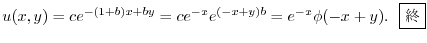 $\displaystyle u(x,y) = ce^{ -(1+b)x + by} = ce^{-x}e^{(-x+y)b} = e^{-x}\phi(-x+y). \ \ \framebox{I} $