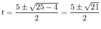 $\displaystyle t = \frac{5 \pm \sqrt{25 - 4}}{2} = \frac{5 \pm \sqrt{21}}{2} $