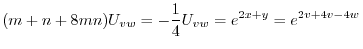 $\displaystyle (m+n + 8mn)U_{vw} = -\frac{1}{4}U_{vw} = e^{2x + y} = e^{2v + 4v - 4w} $