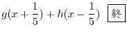 $\displaystyle g(x + \frac{1}{5}) + h(x - \frac{1}{5}) \ \ \framebox{I}$