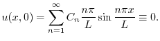 $\displaystyle u(x,0) = \sum_{n=1}^{\infty}C_{n}\frac{n\pi}{L}\sin{\frac{n\pi x}{L}} \equiv 0. $