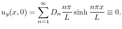 $\displaystyle u_{y}(x,0) = \sum_{n=1}^{\infty}D_{n}\frac{n\pi}{L}\sinh{\frac{n\pi x}{L}} \equiv 0. $