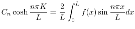 $\displaystyle C_{n}\cosh{\frac{n\pi K}{L}} = \frac{2}{L}\int_{0}^{L}f(x)\sin{\frac{n\pi x}{L}} dx $