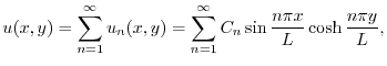 $\displaystyle u(x,y) = \sum_{n=1}^{\infty}u_{n}(x,y) = \sum_{n=1}^{\infty}C_{n}\sin{\frac{n\pi x}{L}}\cosh{\frac{n\pi y}{L}}, $