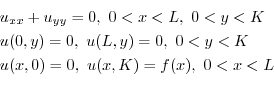 \begin{displaymath}\begin{array}{ll}
u_{xx} + u_{yy} = 0 , \ 0 < x < L, \ 0 < y ...
...< y < K\\
u(x,0) = 0, \ u(x,K) = f(x), \ 0 < x < L
\end{array}\end{displaymath}