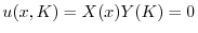 $\displaystyle u(x,K) = X(x)Y(K) = 0 $