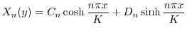 $\displaystyle X_{n}(y) = C_{n}\cosh{\frac{n\pi x}{K}} + D_{n}\sinh{\frac{n\pi x}{K}} $