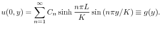 $\displaystyle u(0,y) = \sum_{n=1}^{\infty}C_{n}\sinh{\frac{n\pi L}{K}}\sin{(n\pi y/K)} \equiv g(y). $