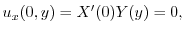 $\displaystyle u_{x}(0,y) = X^{\prime}(0)Y(y) = 0, $