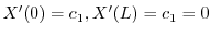 $\displaystyle X^{\prime}(0) = c_{1}, X^{\prime}(L) = c_{1} = 0$